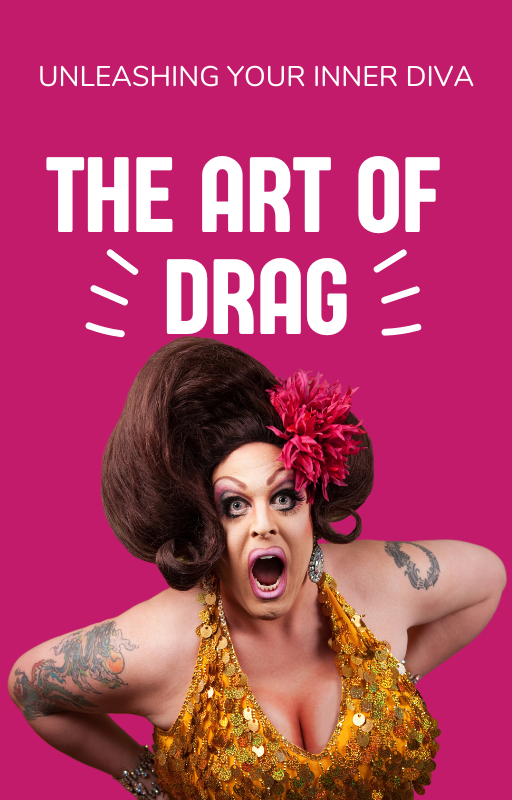 The Art of Drag: Unleashing Your Inner Diva